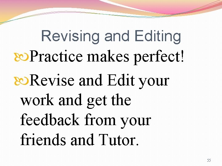 Revising and Editing Practice makes perfect! Revise and Edit your work and get the