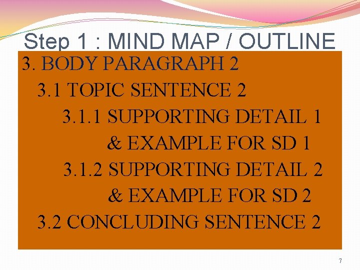 Step 1 : MIND MAP / OUTLINE 3. BODY PARAGRAPH 2 3. 1 TOPIC