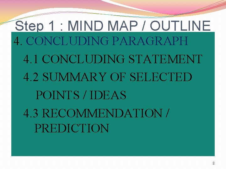 Step 1 : MIND MAP / OUTLINE 4. CONCLUDING PARAGRAPH 4. 1 CONCLUDING STATEMENT