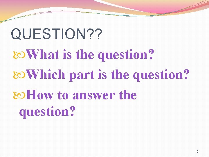QUESTION? ? What is the question? Which part is the question? How to answer