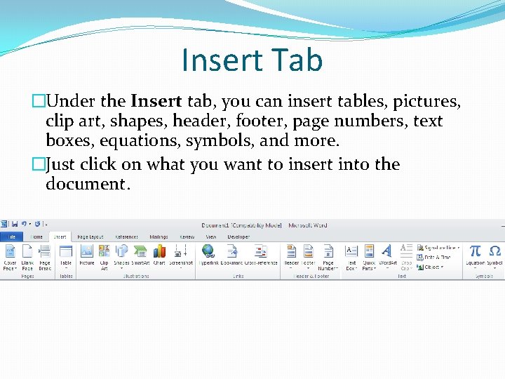 Insert Tab �Under the Insert tab, you can insert tables, pictures, clip art, shapes,