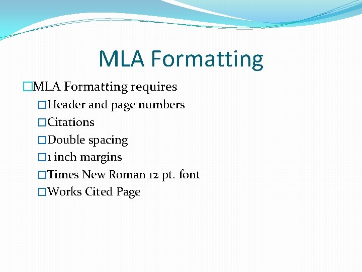 MLA Formatting �MLA Formatting requires �Header and page numbers �Citations �Double spacing � 1