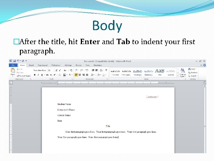 Body �After the title, hit Enter and Tab to indent your first paragraph. 