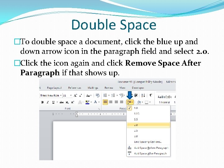 Double Space �To double space a document, click the blue up and down arrow