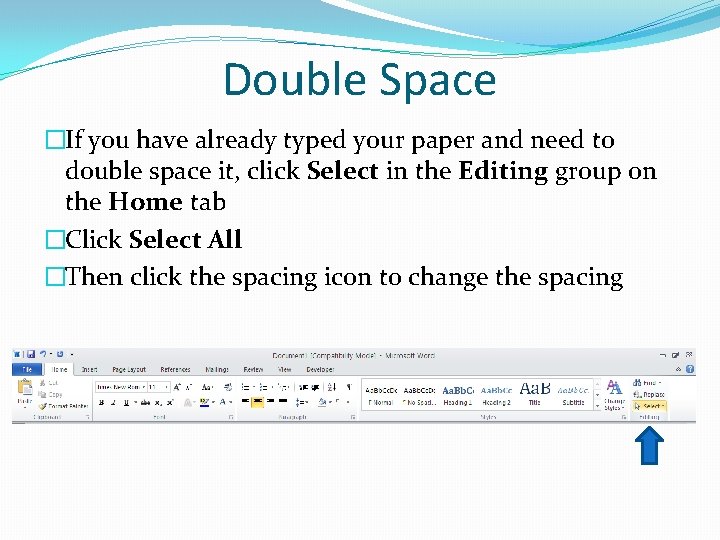 Double Space �If you have already typed your paper and need to double space