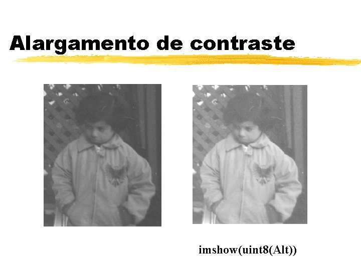 Alargamento de contraste imshow(uint 8(Alt)) Alargamento de contraste imshow(uint 8(Alt))