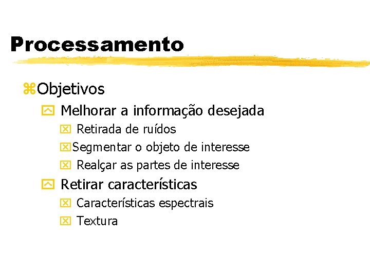 Processamento z. Objetivos y Melhorar a informação desejada x Retirada de ruídos x. Segmentar Processamento z. Objetivos y Melhorar a informação desejada x Retirada de ruídos x. Segmentar