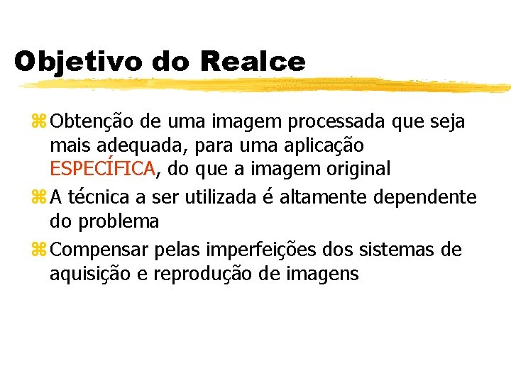 Objetivo do Realce z Obtenção de uma imagem processada que seja mais adequada, para Objetivo do Realce z Obtenção de uma imagem processada que seja mais adequada, para