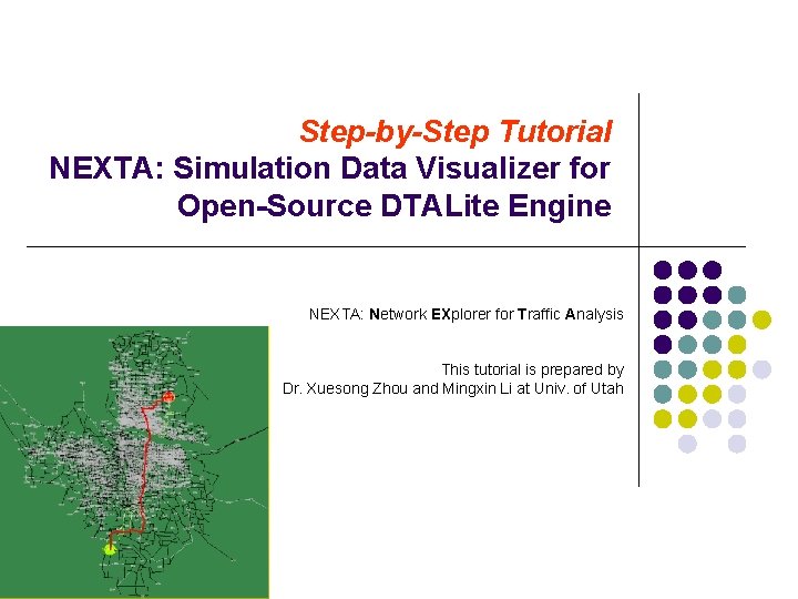 Step-by-Step Tutorial NEXTA: Simulation Data Visualizer for Open-Source DTALite Engine NEXTA: Network EXplorer for