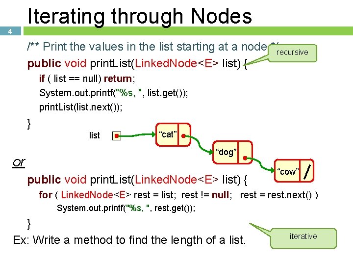 Iterating through Nodes 4 /** Print the values in the list starting at a