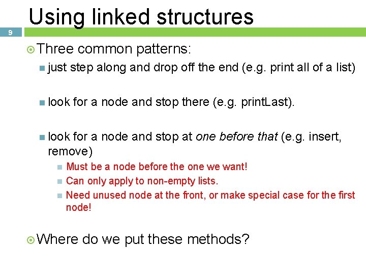 9 Using linked structures Three just common patterns: step along and drop off the