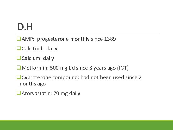 D. H q. AMP: progesterone monthly since 1389 q. Calcitriol: daily q. Calcium: daily