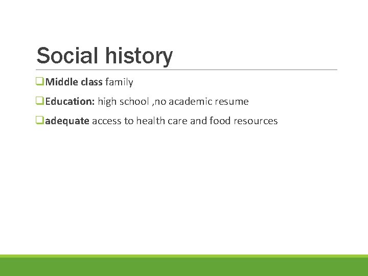 Social history q. Middle class family q. Education: high school , no academic resume