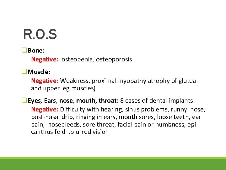 R. O. S q. Bone: Negative: osteopenia, osteoporosis q. Muscle: Negative: Weakness, proximal myopathy