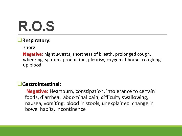 R. O. S q. Respiratory: snore Negative: night sweats, shortness of breath, prolonged cough,