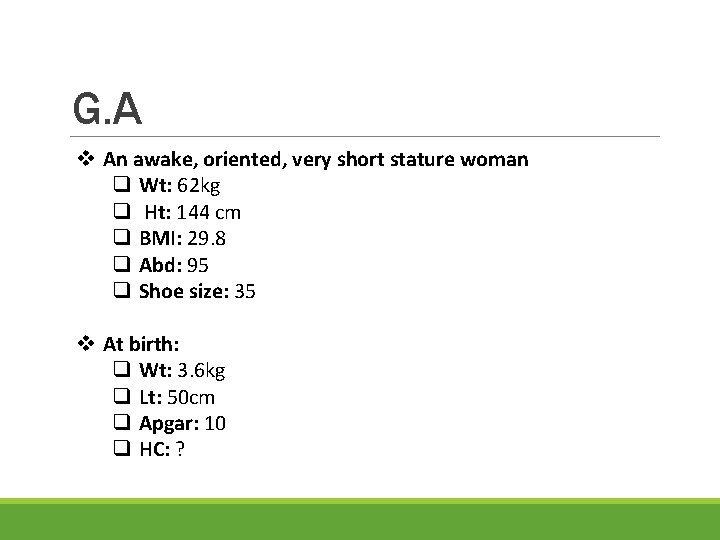 G. A v An awake, oriented, very short stature woman q Wt: 62 kg