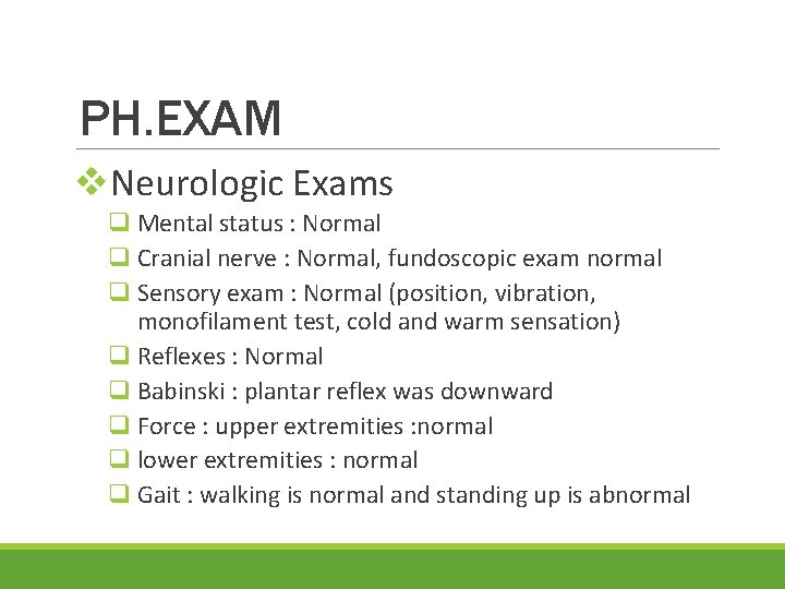 PH. EXAM v. Neurologic Exams q Mental status : Normal q Cranial nerve :