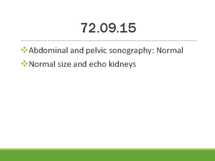 72. 09. 15 v. Abdominal and pelvic sonography: Normal v. Normal size and echo