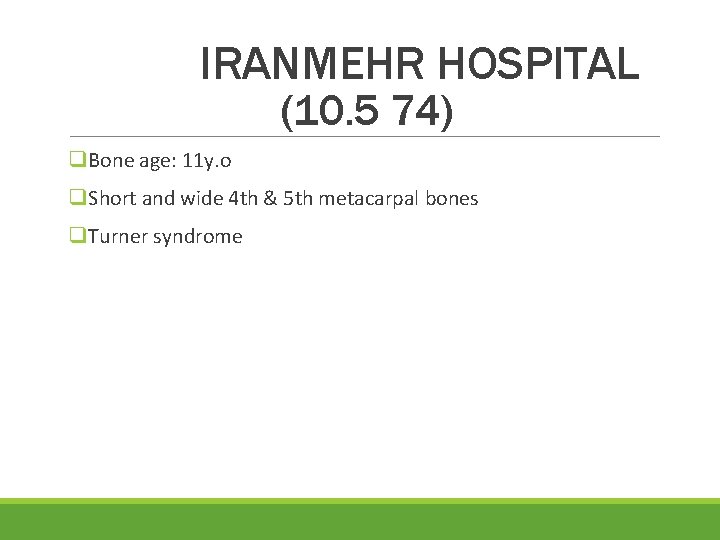  IRANMEHR HOSPITAL (10. 5 74) q. Bone age: 11 y. o q. Short