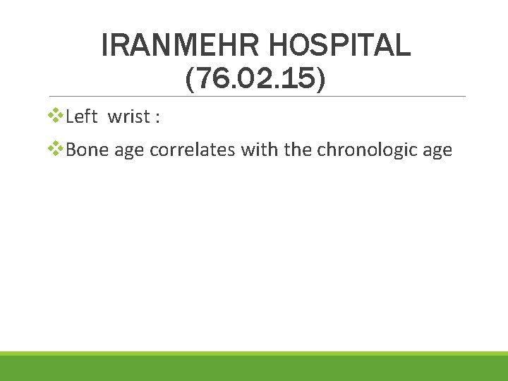 IRANMEHR HOSPITAL (76. 02. 15) v. Left wrist : v. Bone age correlates with