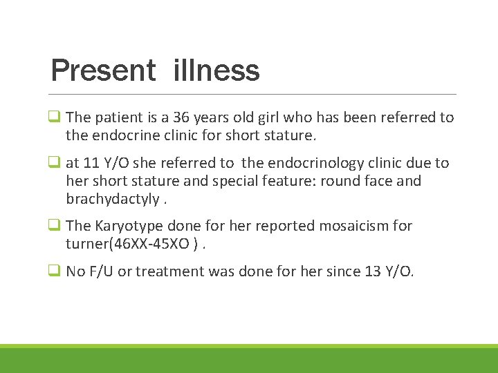 Present illness q The patient is a 36 years old girl who has been