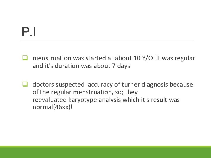 P. I q menstruation was started at about 10 Y/O. It was regular and