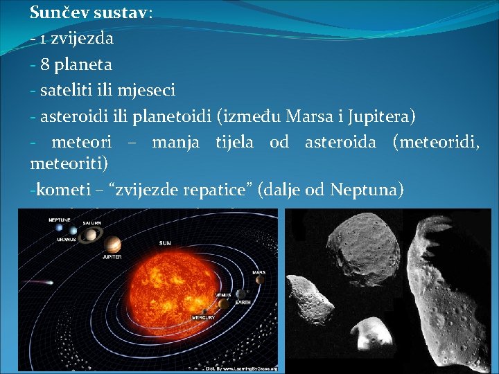 Sunčev sustav: - 1 zvijezda - 8 planeta - sateliti ili mjeseci - asteroidi