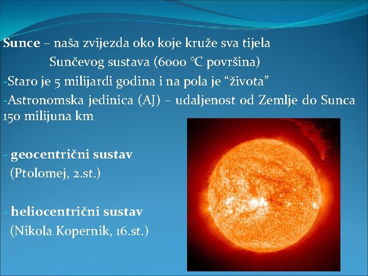 Sunce – naša zvijezda oko koje kruže sva tijela Sunčevog sustava (6000 °C površina)