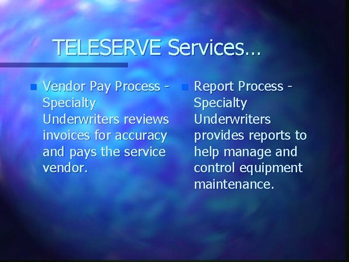 TELESERVE Services… n Vendor Pay Process Specialty Underwriters reviews invoices for accuracy and pays