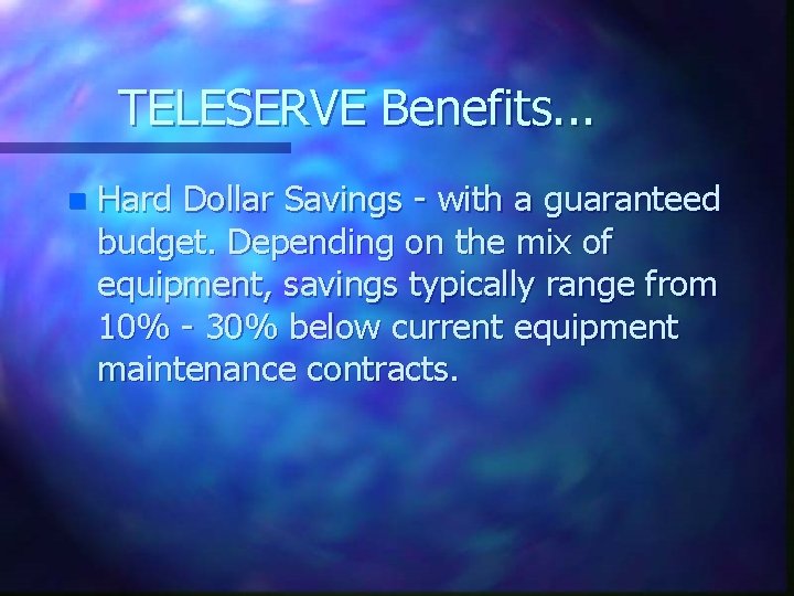 TELESERVE Benefits. . . n Hard Dollar Savings - with a guaranteed budget. Depending