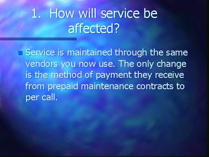 1. How will service be affected? n Service is maintained through the same vendors