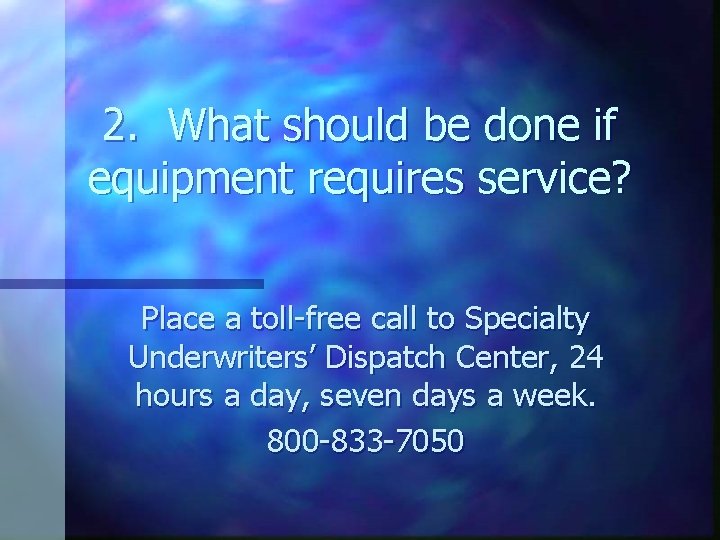 2. What should be done if equipment requires service? Place a toll-free call to