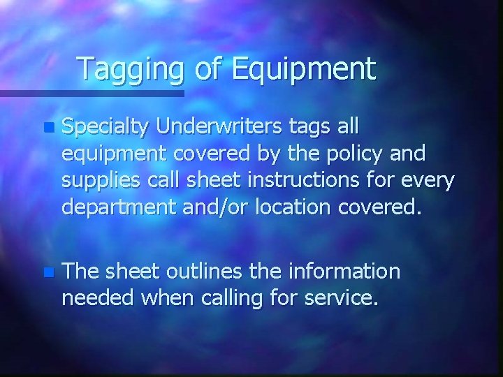 Tagging of Equipment n Specialty Underwriters tags all equipment covered by the policy and