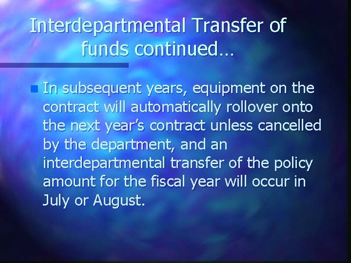 Interdepartmental Transfer of funds continued… n In subsequent years, equipment on the contract will