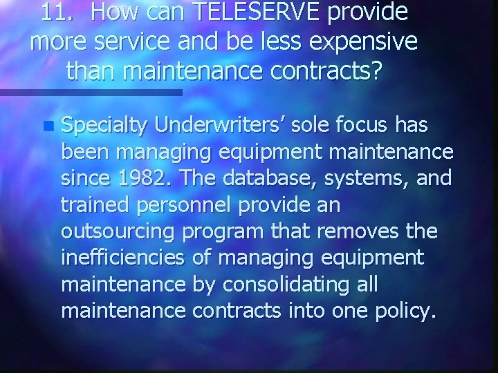 11. How can TELESERVE provide more service and be less expensive than maintenance contracts?