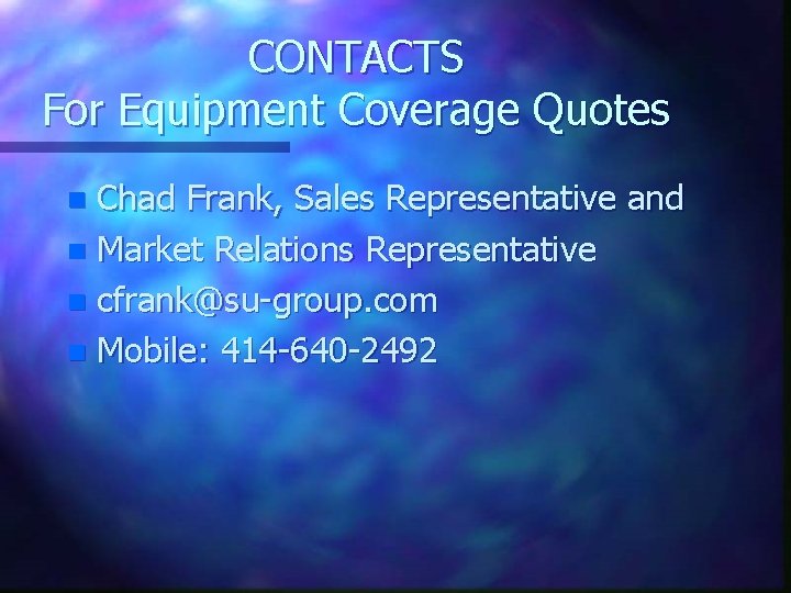 CONTACTS For Equipment Coverage Quotes Chad Frank, Sales Representative and n Market Relations Representative