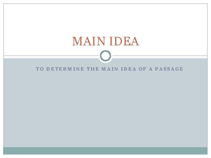 MAIN IDEA TO DETERMINE THE MAIN IDEA OF A PASSAGE 