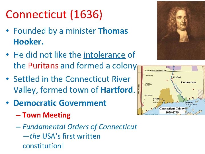 Connecticut (1636) • Founded by a minister Thomas Hooker. • He did not like