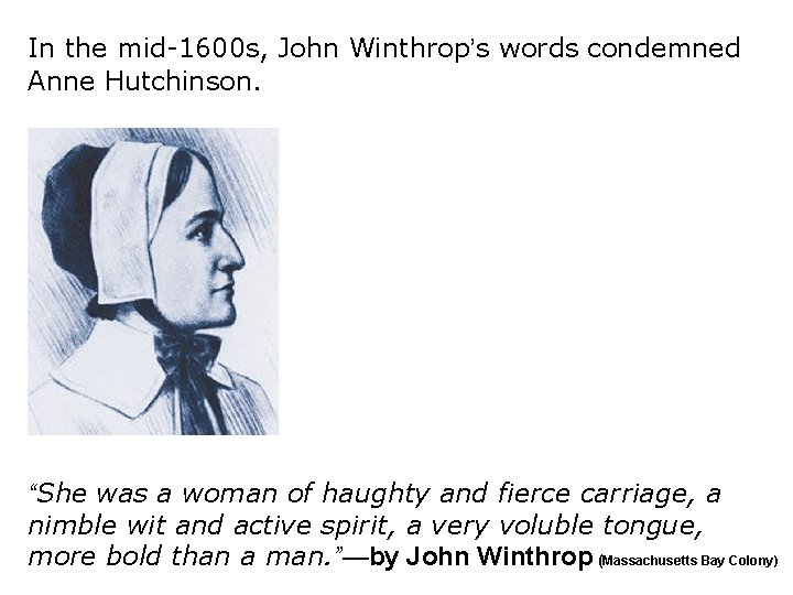 In the mid-1600 s, John Winthrop’s words condemned Anne Hutchinson. “She was a woman