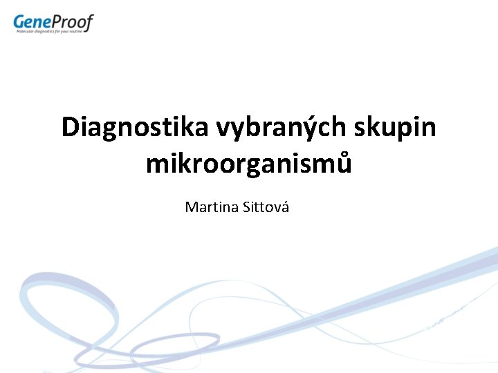 Diagnostika vybraných skupin mikroorganismů Martina Sittová 