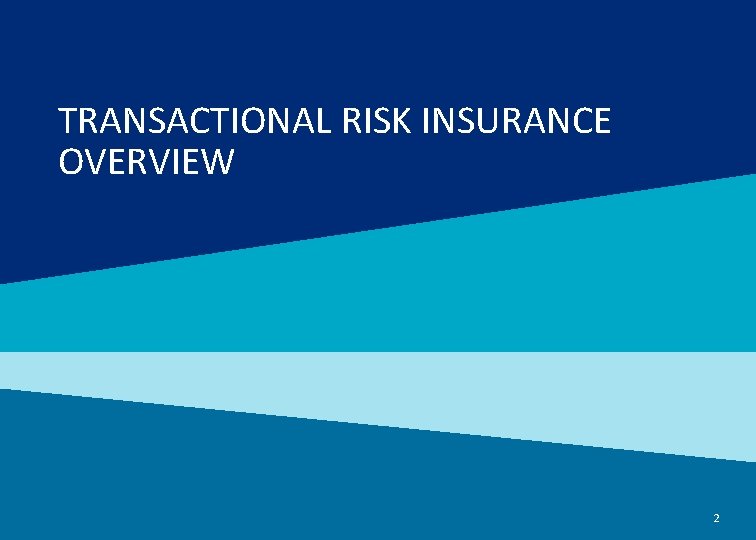 TRANSACTIONAL RISK INSURANCE OVERVIEW 2 