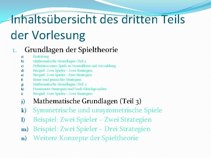 Inhaltsübersicht des dritten Teils der Vorlesung Grundlagen der Spieltheorie 1. a) b) c) d)