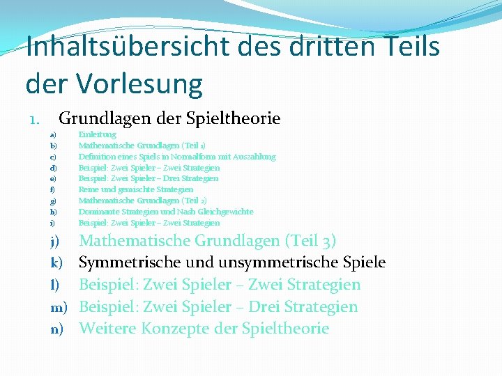 Inhaltsübersicht des dritten Teils der Vorlesung Grundlagen der Spieltheorie 1. a) b) c) d)