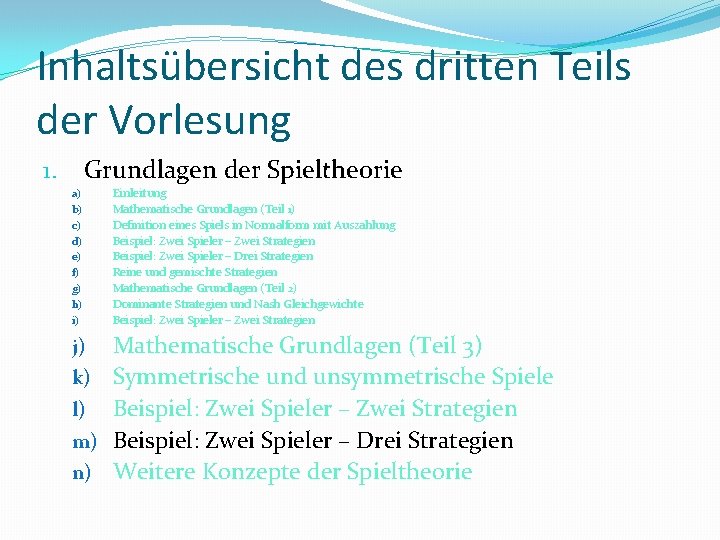 Inhaltsübersicht des dritten Teils der Vorlesung Grundlagen der Spieltheorie 1. a) b) c) d)