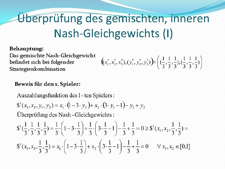 Überprüfung des gemischten, inneren Nash-Gleichgewichts (I) Behauptung: Das gemischte Nash-Gleichgewicht befindet sich bei folgender