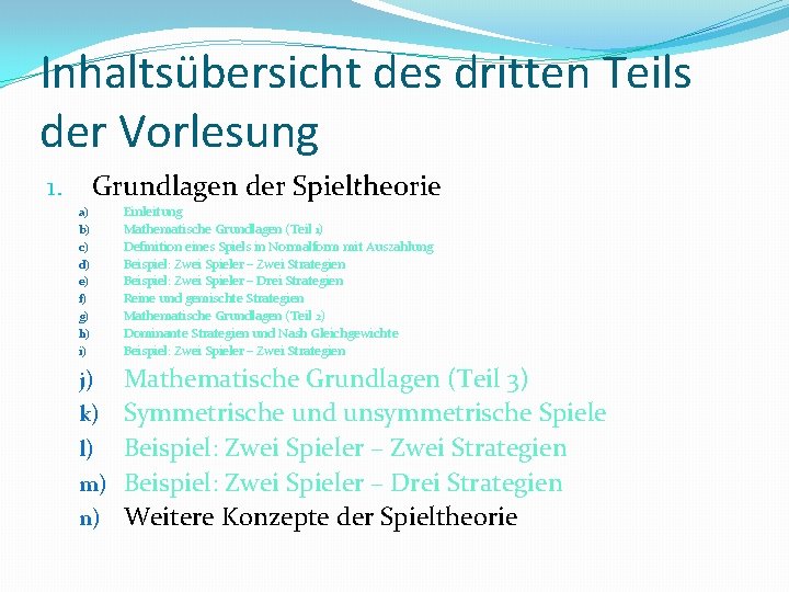 Inhaltsübersicht des dritten Teils der Vorlesung Grundlagen der Spieltheorie 1. a) b) c) d)