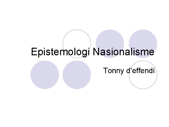 Epistemologi Nasionalisme Tonny d’effendi 