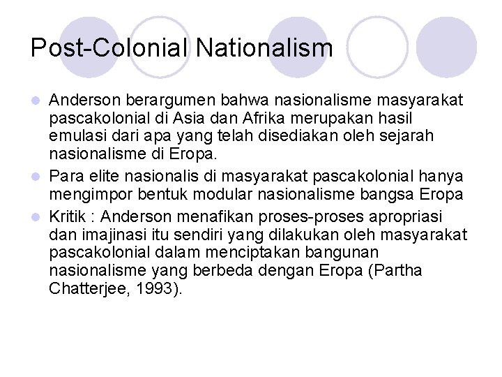 Post-Colonial Nationalism Anderson berargumen bahwa nasionalisme masyarakat pascakolonial di Asia dan Afrika merupakan hasil
