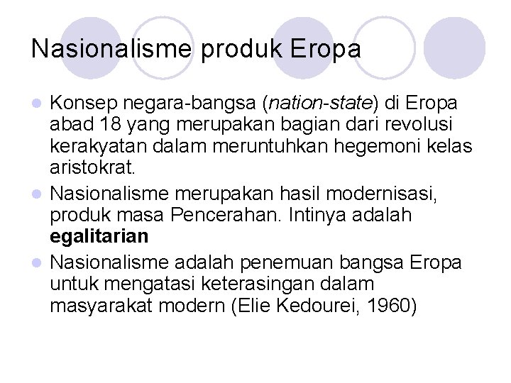 Nasionalisme produk Eropa Konsep negara-bangsa (nation-state) di Eropa abad 18 yang merupakan bagian dari