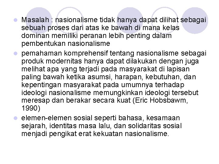 Masalah : nasionalisme tidak hanya dapat dilihat sebagai sebuah proses dari atas ke bawah Masalah : nasionalisme tidak hanya dapat dilihat sebagai sebuah proses dari atas ke bawah